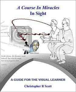 A Course In Miracles In Sight: A Guide For The Visual Learner