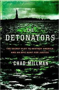 The Detonators: The Secret Plot to Destroy America and an Epic Hunt for Justice