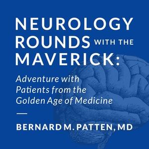 «Neurology Rounds with the Maverick» by Bernard M. Patten