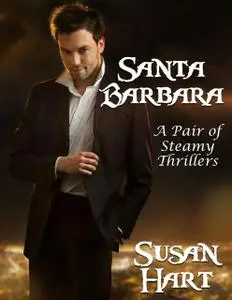 «Santa Barbara – a Pair of Steamy Thrillers» by Susan Hart