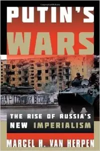 Putin's Wars: The Rise of Russia's New Imperialism