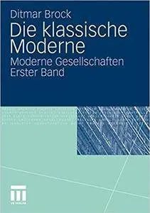 Die klassische Moderne: Moderne Gesellschaften. Erster Band