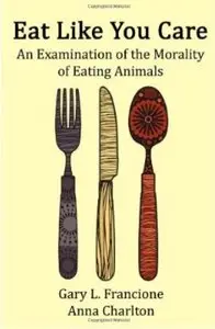 Eat Like You Care: An Examination of the Morality of Eating Animals