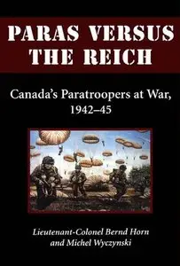 Paras Versus the Reich: Canada's Paratroopers at War, 1942-1945 (Repost)