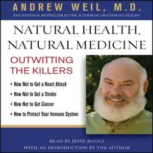 «Natural Health, Natural Medicine: Outwitting the Killers» by Andrew Weil (M.D.)