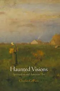 Haunted Visions: Spiritualism and American Art (The Arts and Intellectual Life in Modern America)