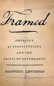 Framed: America's 51 Constitutions and the Crisis of Governance