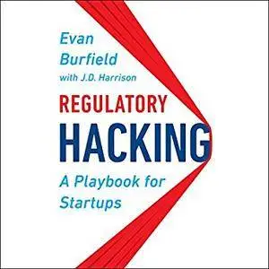 Regulatory Hacking: A Playbook for Startups [Audiobook]