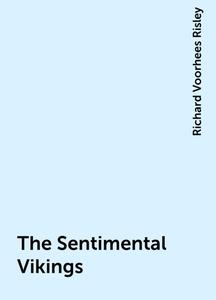 «The Sentimental Vikings» by Richard Voorhees Risley