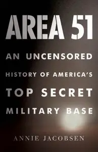 Area 51: An Uncensored History of America's Top Secret Military Base 