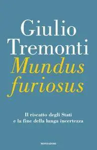 Giulio Tremonti - Mundus furiosus. Il riscatto degli Stati e la fine della lunga incertezza (Repost)