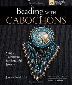 Beading with Cabochons: Simple Techniques for Beautiful Jewelry (Repost)