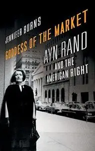 Goddess of the Market Ayn Rand and the American Right