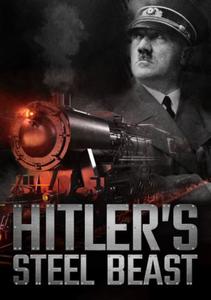 Le train d'Hitler: bête d'acier / Hitler's Steel Beast (2016)