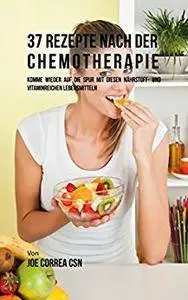 37 Rezepte nach der Chemotherapie: Komme wieder auf die Spur mit diesen nährstoff- und vitaminreichen Lebensmitteln