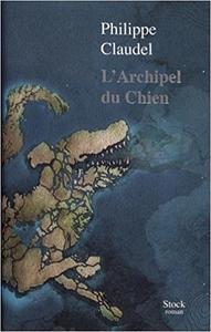 L'Archipel du Chien - Philippe Claudel