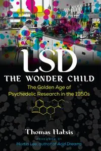 LSD — the Wonder Child: The Golden Age of Psychedelic Research in the 1950s