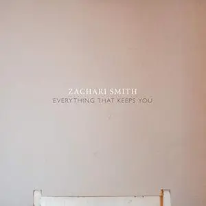 Zachari Smith - Everything That Keeps You (2019)