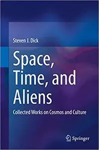 Space, Time, and Aliens: Collected Works on Cosmos and Culture