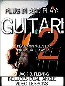 Plug In And Play: Guitar! 2: Developing Chord, Strumming, Picking & Fingerstyle Skills For Beginner To Intermediate Players