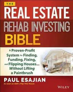 The Real Estate Rehab Investing Bible