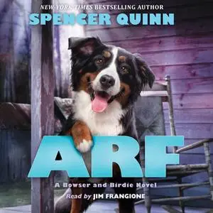 «Arf - A Bowser and Birdie Novel» by Spencer Quinn