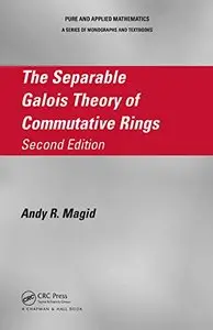 The Separable Galois Theory of Commutative Rings, Second Edition (repost)