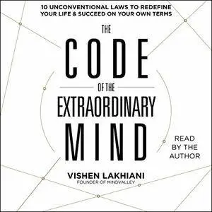 The Code of the Extraordinary Mind: 10 Unconventional Laws to Redefine Your Life and Succeed on Your Own Terms [Audiobook]