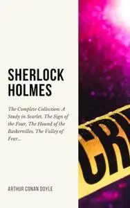 «Sherlock Holmes: The Complete Collection (Including all 9 books in Sherlock Holmes series)» by Arthur Conan Doyle