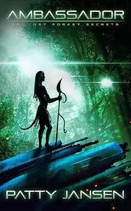 «Ambassador 10: Lost Forest Secrets» by Patty Jansen