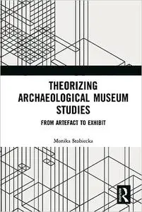 Theorizing Archaeological Museum Studies