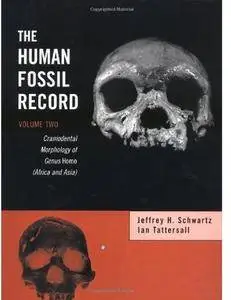 The Human Fossil Record. Volume 2: Craniodental Morphology of Genus Homo (Africa and Asia)