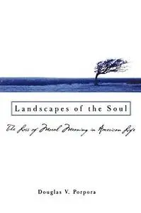 Landscapes of the Soul: The Loss of Moral Meaning in American Life