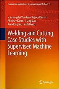 Welding and Cutting Case Studies with Supervised Machine Learning (Engineering Applications of Computational Methods