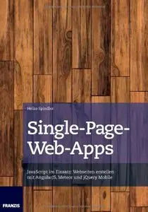 Single-Page-Web-Apps: JavaScript im Einsatz: Webseiten erstellen mit AngularJS, Meteor und jQuery Mobile