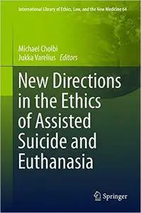 New Directions in the Ethics of Assisted Suicide and Euthanasia (repost)
