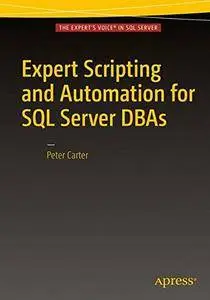 Expert Scripting and Automation for SQL Server DBAs