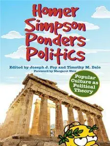 Homer Simpson Ponders Politics: Popular Culture as Political Theory