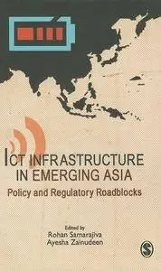 ICT Infrastructure in Emerging Asia: Policy and Regulatory Roadblocks