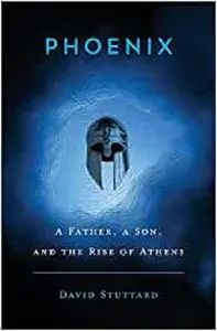 Phoenix: A Father, a Son, and the Rise of Athens