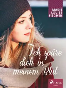 «Ich spüre dich in meinem Blut» by Marie Louise Fischer