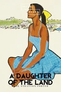 «A Daughter of the Land» by Gene Stratton-Porter