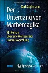 Der Untergang von Mathemagika: Ein Roman über eine Welt jenseits unserer Vorstellung