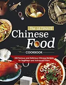 The Ultimate Chinese Food Cookbook, 500 Famous and Delicious Chinese Recipes for Beginners and Advanced Users