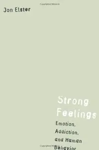 Strong Feelings: Emotion, Addiction, and Human Behavior (Jean Nicod Lectures)