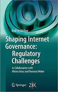 Shaping Internet Governance: Regulatory Challenges