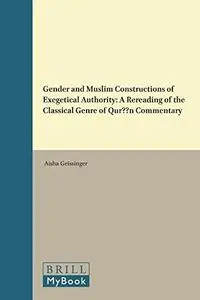 Gender and Muslim Constructions of Exegetical Authority: A Rereading of the Classical Genre of Qur'an Commentary