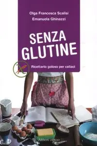 Senza glutine. Ricettario goloso per celiaci