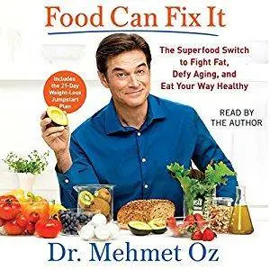 Food Can Fix It: The Superfood Switch to Fight Fat, Defy Aging, and Eat Your Way Healthy [Audiobook]