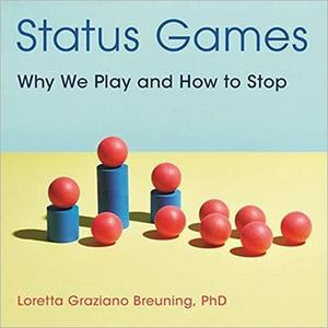 Status Games: Why We Play and How to Stop [Audiobook]